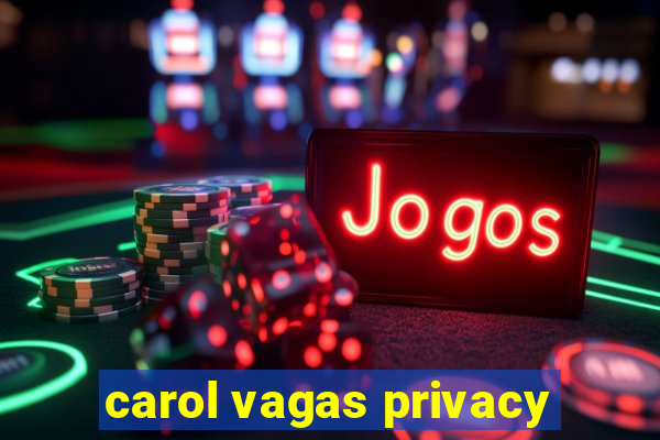 carol vagas privacy